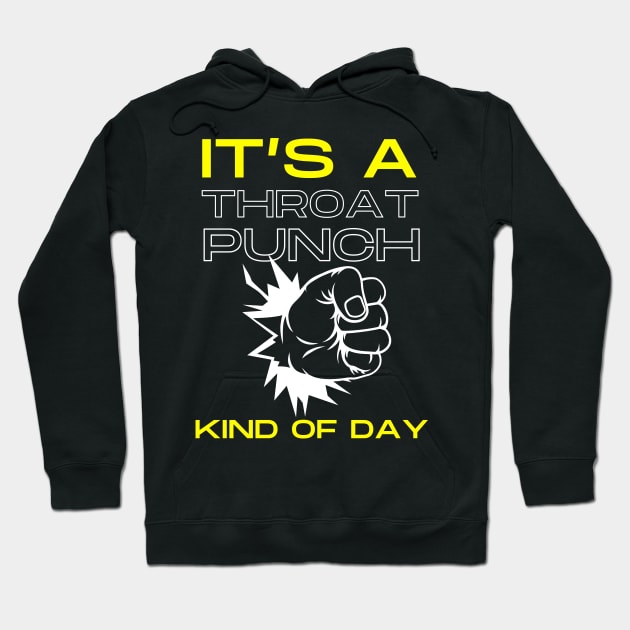 Throat Punch Kind of Day Hoodie by KreativPix